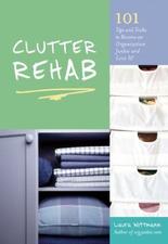 Clutter Rehab: 101 Tips and Tricks to Become an Organization Junkie and Love It by Laura Wittmann