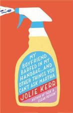 My Boyfriend Barfed in My Handbag-- and Other Things You Can't Ask Martha by Jolie Kerr