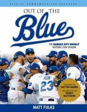 Out of the Blue: The Kansas City Royals' Historic 2014 Season by Matt Fulks