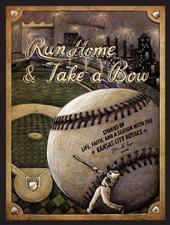 Run Home and Take a Bow: Storeis of Life, Faith and a Season with the Kansas City Royals by Ethan D. Bryan
