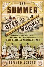  The Summer of Beer and Whiskey by Edward Achorn