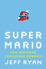  Super Mario: How Nintendo Conquered America by Jeff Ryan