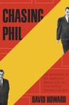 Chasing Phil: The Adventures of Two Undercover Agents With the World's Most Charming Con Man by David Howard.