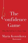 The Confidence Game: Why We Fall For It Everytime by Maria Konnikova.
