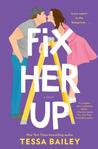 Fix Her Up by Tessa Bailey 