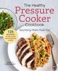 The Healthy Pressure Cooker Cookbook: Nourishing Meals Made Fast by Janet A. Zimmerman.