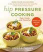 Hip Pressure Cooking: Fast, Fresh, and Flavorful by Laura D. A. Pazzaglia