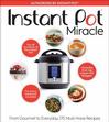 Instant Pot Miracle: From Gourmet to Everyday, 175 Must-Have Recipes. 