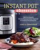 Instant Pot Obsession: The Ultimate Electric Pressure Cooker Cookbook for Cooking Everything Fast by Janet Zimmerman. 
